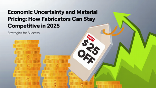 Economic Uncertainty and Material Pricing: How Fabricators Can Stay Competitive in 2025